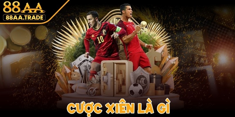Cược Xiên Là Gì? Lợi Ích Nhận Được Và Luật Chơi
