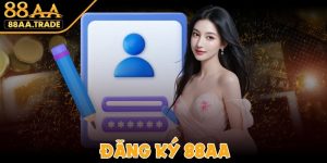 Đăng Ký 88AA - Hướng Dẫn Newbie Tham Gia Đơn Giản