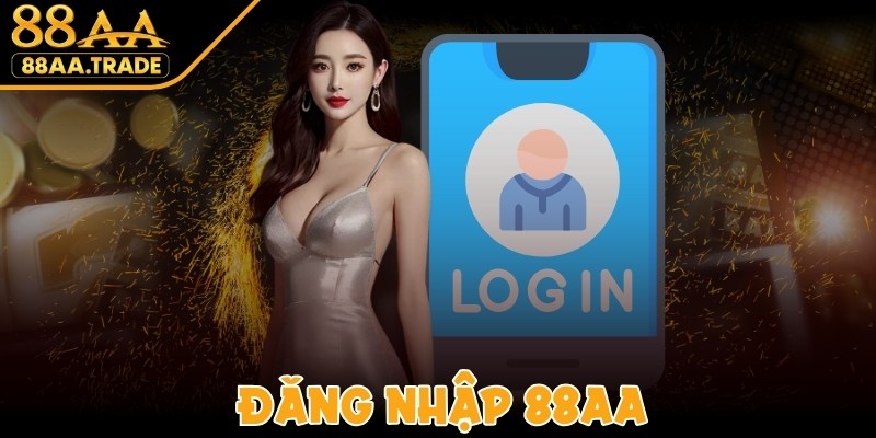 Đăng Nhập 88AA - Thao Tác Cá Cược, Nhận Quà An Toàn