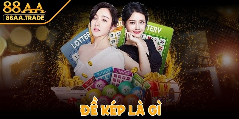 Đề Kép Là Gì - Những Thông Tin Mà Người Chơi Cần Biết