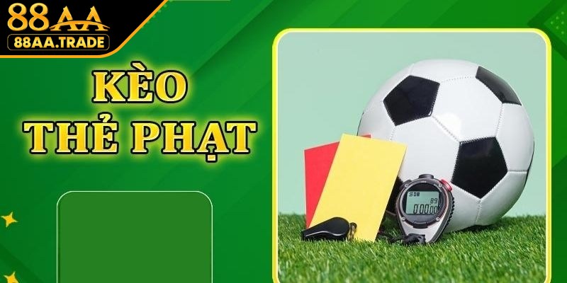 Kèo thẻ phạt hay Total Bookings là hình thức cược thú vị trong bóng đá