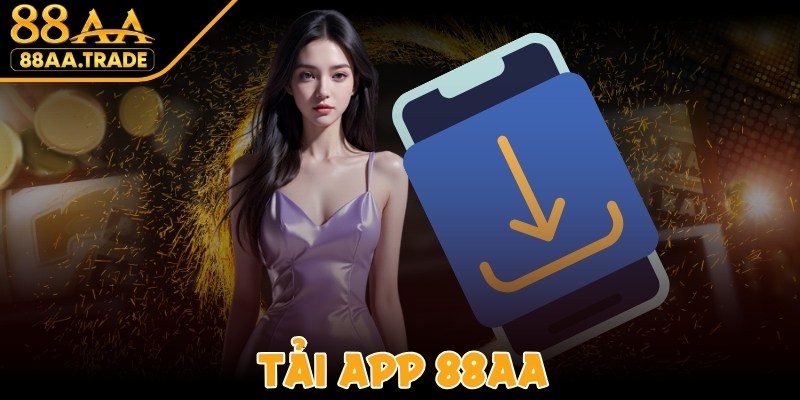 Tải App 88AA Về Điện Thoại Miễn Phí, Thoải Mái Cá Cược